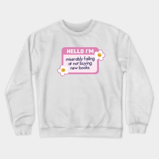 miserably failing at not buying new books Crewneck Sweatshirt